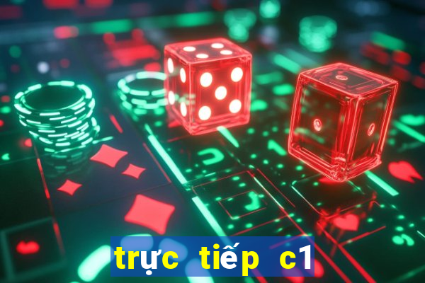 trực tiếp c1 trên kênh nào