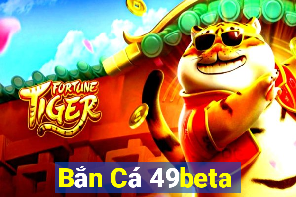 Bắn Cá 49beta