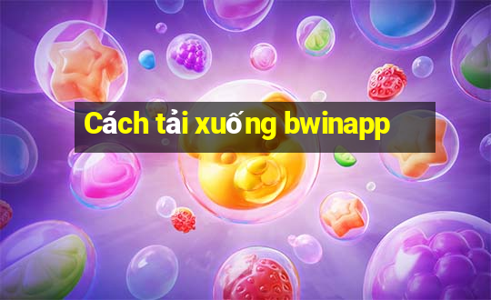 Cách tải xuống bwinapp