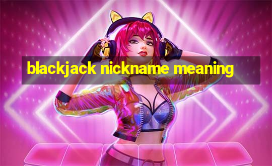 blackjack nickname meaning