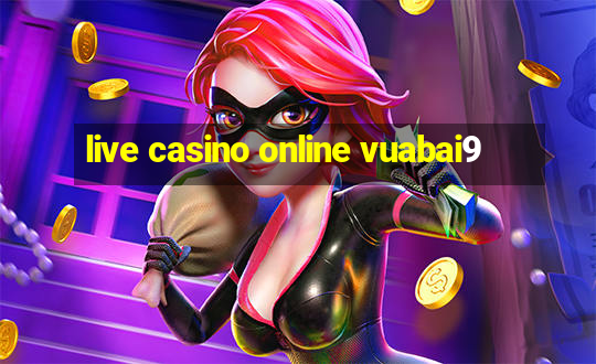 live casino online vuabai9