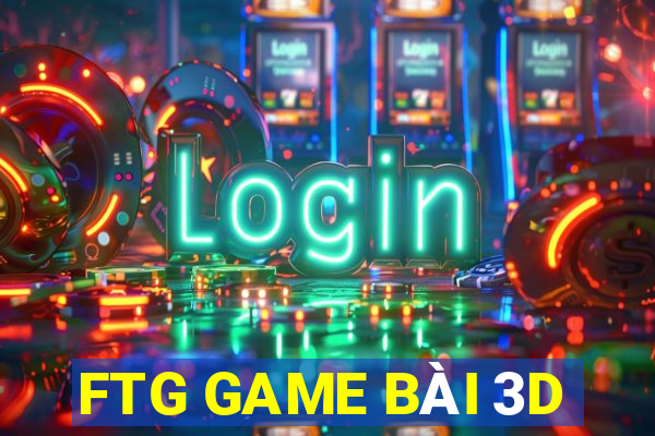 FTG GAME BÀI 3D