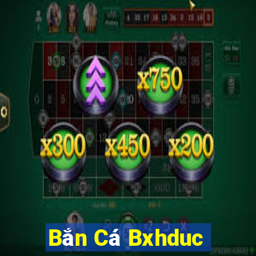 Bắn Cá Bxhduc