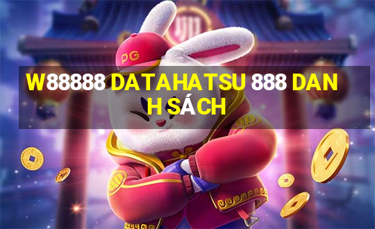 W88888 DATAHATSU 888 DANH SÁCH