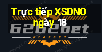 Trực tiếp XSDNO ngày 18