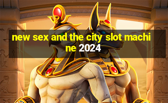 new sex and the city slot machine 2024