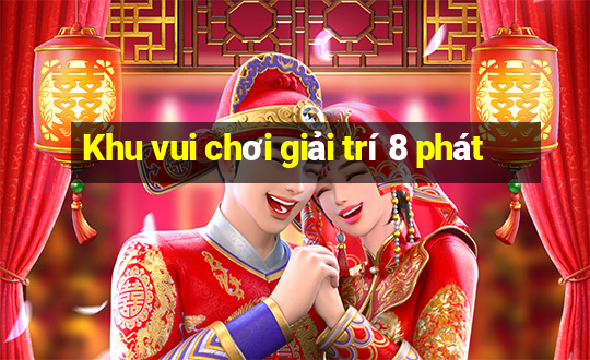 Khu vui chơi giải trí 8 phát