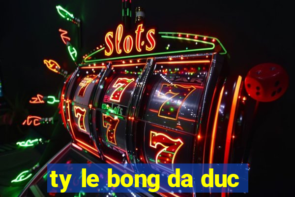 ty le bong da duc