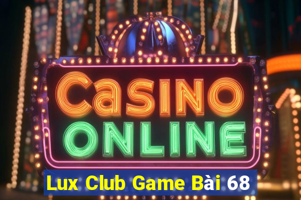 Lux Club Game Bài 68