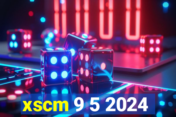 xscm 9 5 2024