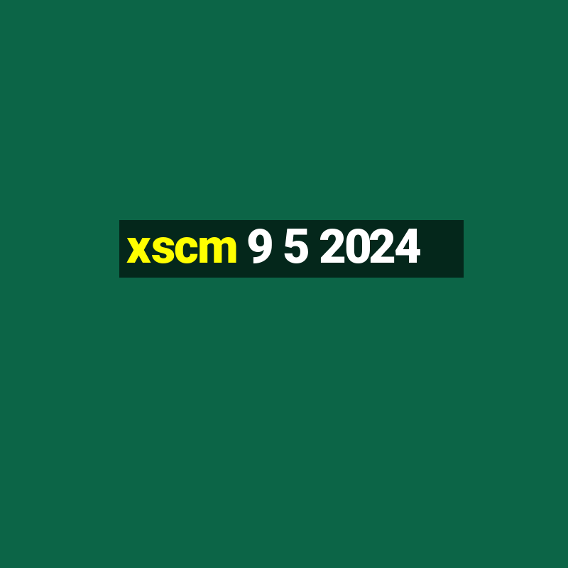 xscm 9 5 2024