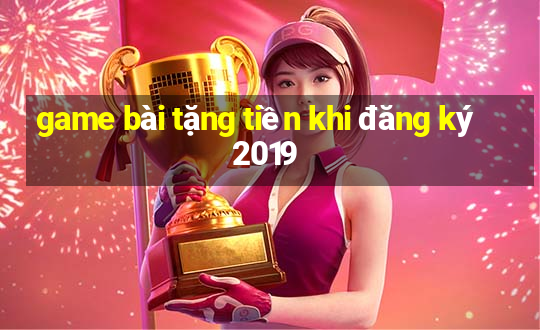 game bài tặng tiền khi đăng ký 2019