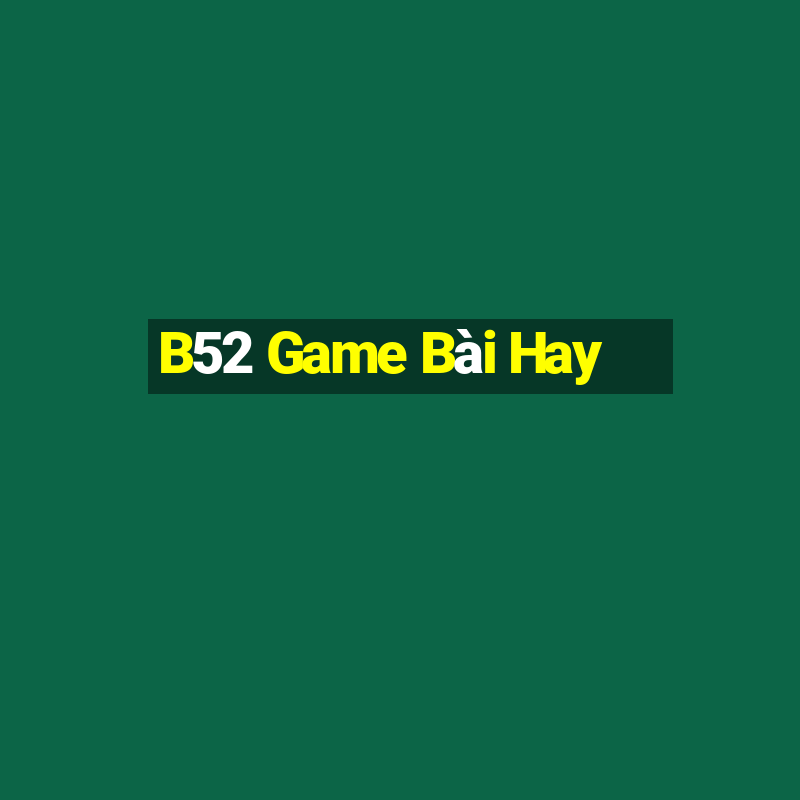 B52 Game Bài Hay