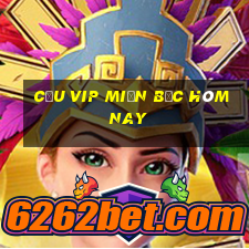 cầu vip miền bắc hôm nay