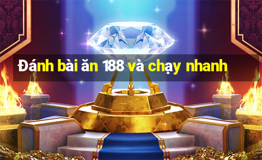 Đánh bài ăn 188 và chạy nhanh