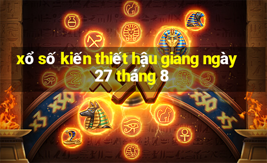 xổ số kiến thiết hậu giang ngày 27 tháng 8