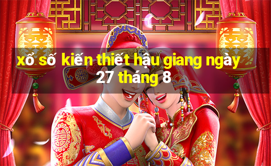 xổ số kiến thiết hậu giang ngày 27 tháng 8