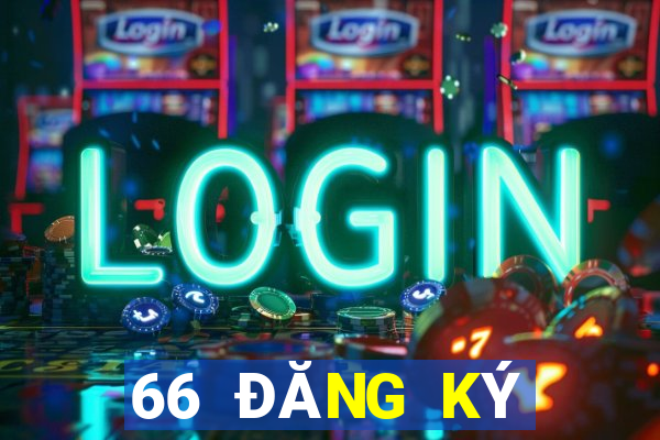 66 ĐĂNG KÝ ĐỂ ĐĂNG KÝ