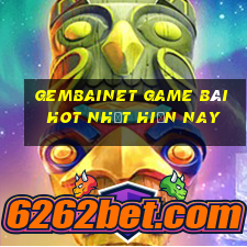 Gembainet Game Bài Hot Nhất Hiện Nay