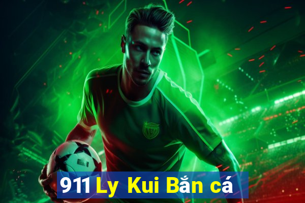 911 Ly Kui Bắn cá