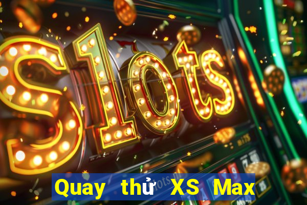 Quay thử XS Max 3D Thứ 4