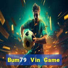 Bum79 Vin Game Bài Online Đổi Thưởng