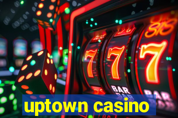 uptown casino