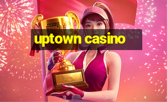 uptown casino