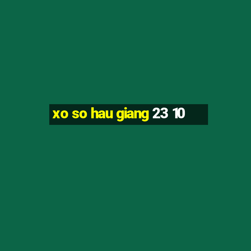 xo so hau giang 23 10