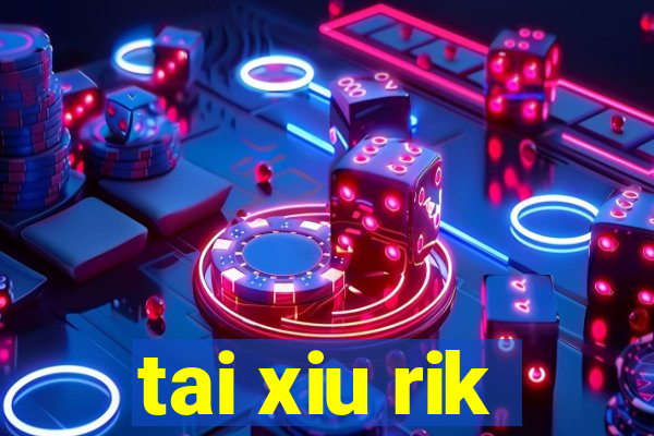 tai xiu rik