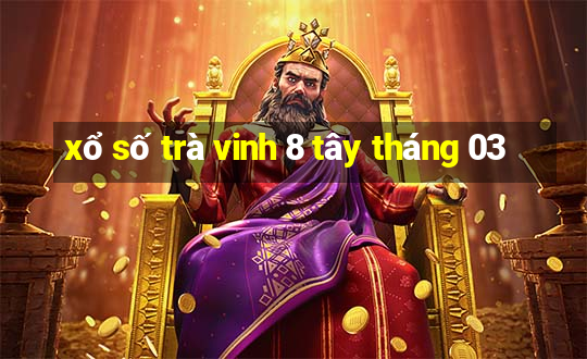 xổ số trà vinh 8 tây tháng 03