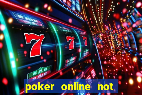 poker online not real money