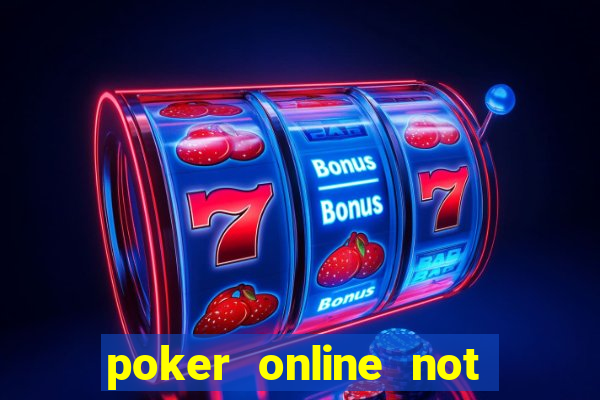 poker online not real money