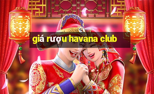 giá rượu havana club