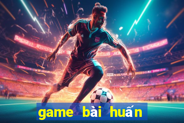 game bài huấn hoa hồng