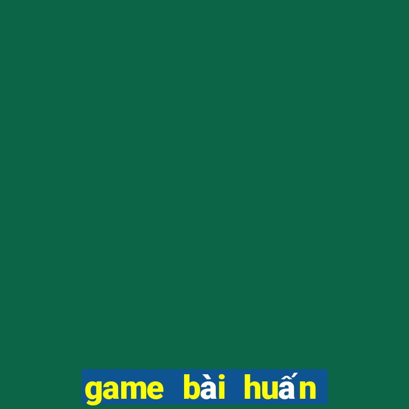 game bài huấn hoa hồng