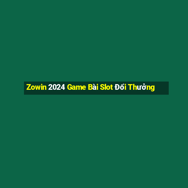 Zowin 2024 Game Bài Slot Đổi Thưởng