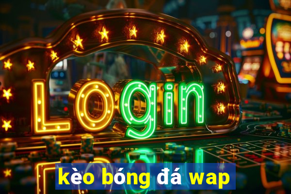 kèo bóng đá wap