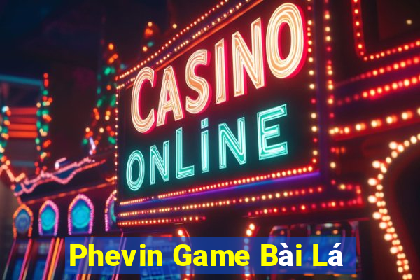 Phevin Game Bài Lá