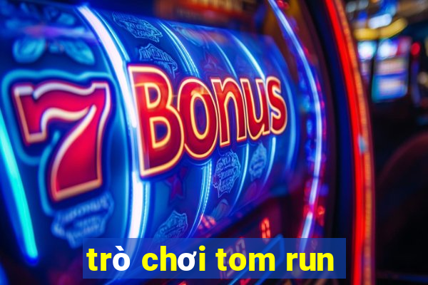 trò chơi tom run