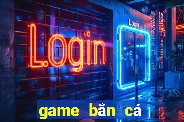 game bắn cá bầu cua