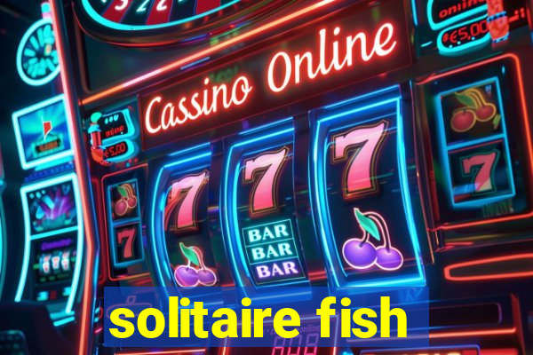 solitaire fish