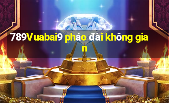 789Vuabai9 pháo đài không gian