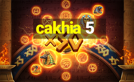 cakhia 5