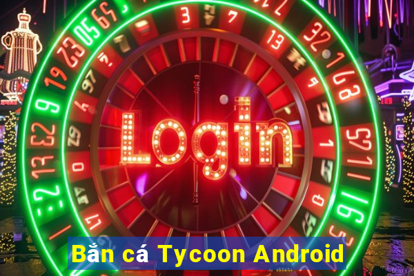 Bắn cá Tycoon Android