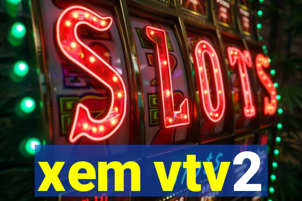 xem vtv2