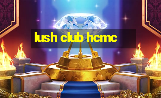 lush club hcmc