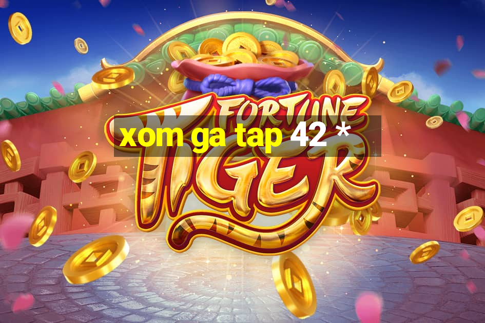 xom ga tap 42 *