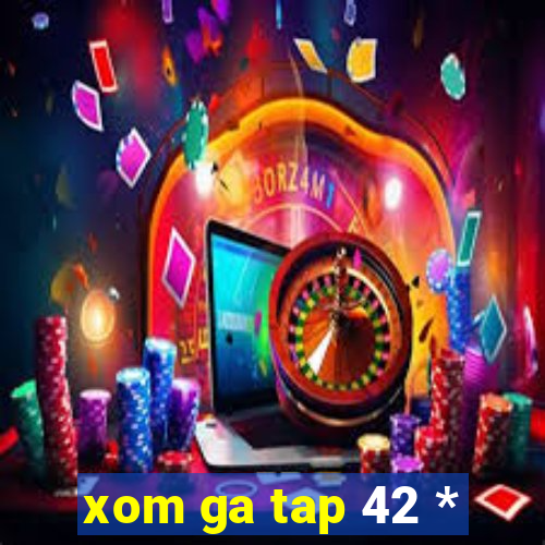 xom ga tap 42 *