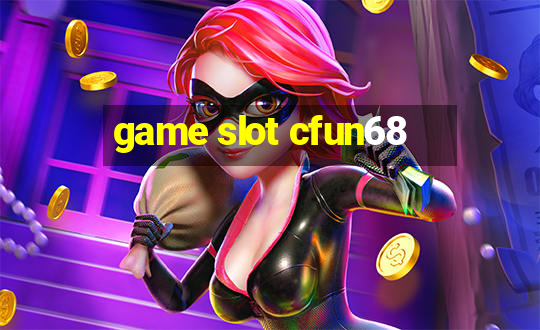 game slot cfun68